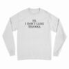 Hi I Don't Care Thanks Funny Long Sleeve T-Shirt