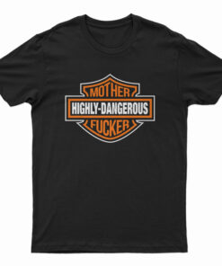 Highly-Dangerous Mother Fucker T-Shirt