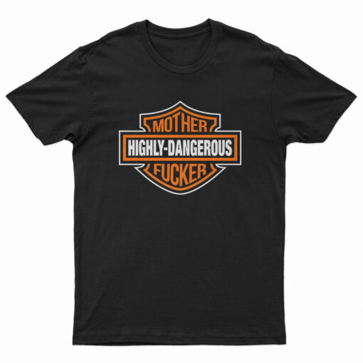 Highly-Dangerous Mother Fucker T-Shirt