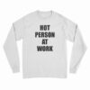 Hot Person At Work Long Sleeve T-Shirt