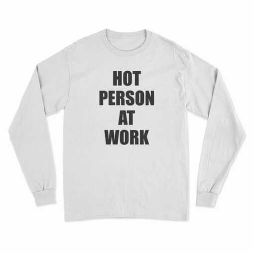 Hot Person At Work Long Sleeve T-Shirt