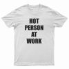 Hot Person At Work T-Shirt