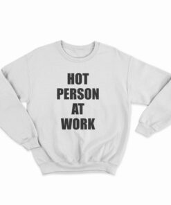 Hot Person At Work Sweatshirt
