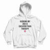Hugging My Dog Is Cheaper Than Therapy Hoodie