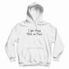 I Get Away With So Much Kendra Wilkinson Hoodie