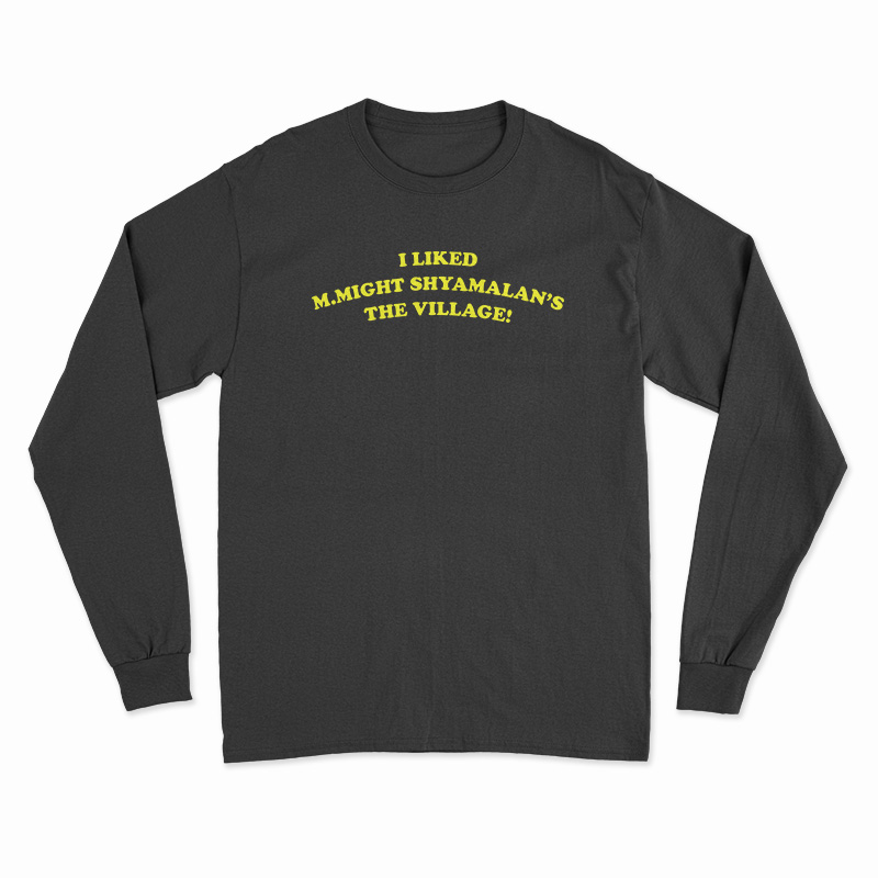 I Liked M.Night Shyamalan's The Village Long Sleeve T-Shirt
