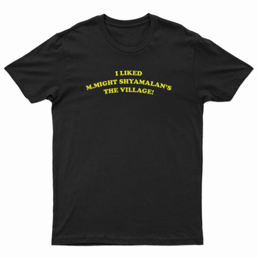 I Liked M.Night Shyamalan's The Village T-Shirt