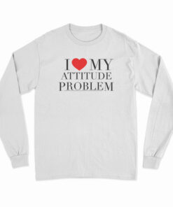 I Love My Attitude Problem Long Sleeve T-Shirt