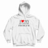 I Love My Attitude Problem Hoodie