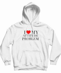 I Love My Attitude Problem Hoodie