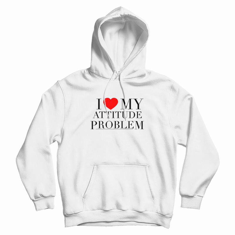 I Love My Attitude Problem Hoodie