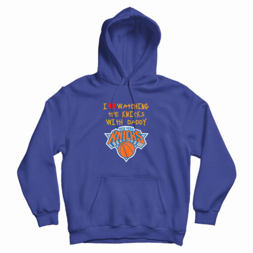 I Love Watching The Knicks With Daddy Hoodie