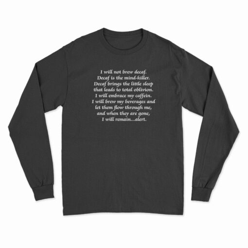 I Will Not Brew Decaf Decaf is The Mind-Killer Long Sleeve T-Shirt