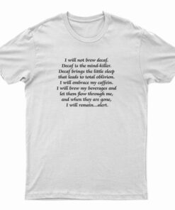 I Will Not Brew Decaf Decaf Is The Mind-Killer T-Shirt