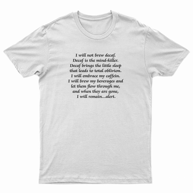 I Will Not Brew Decaf Decaf Is The Mind-Killer T-Shirt
