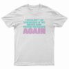 I Wouldn't Be Surprised If We Never Saw Denise Richards Again T-Shirt