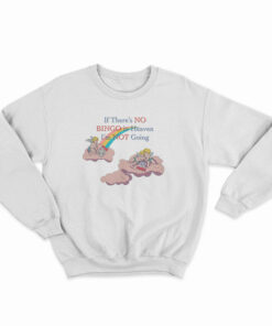 If There’s No Bingo In Heaven I’m Not Going Sweatshirt
