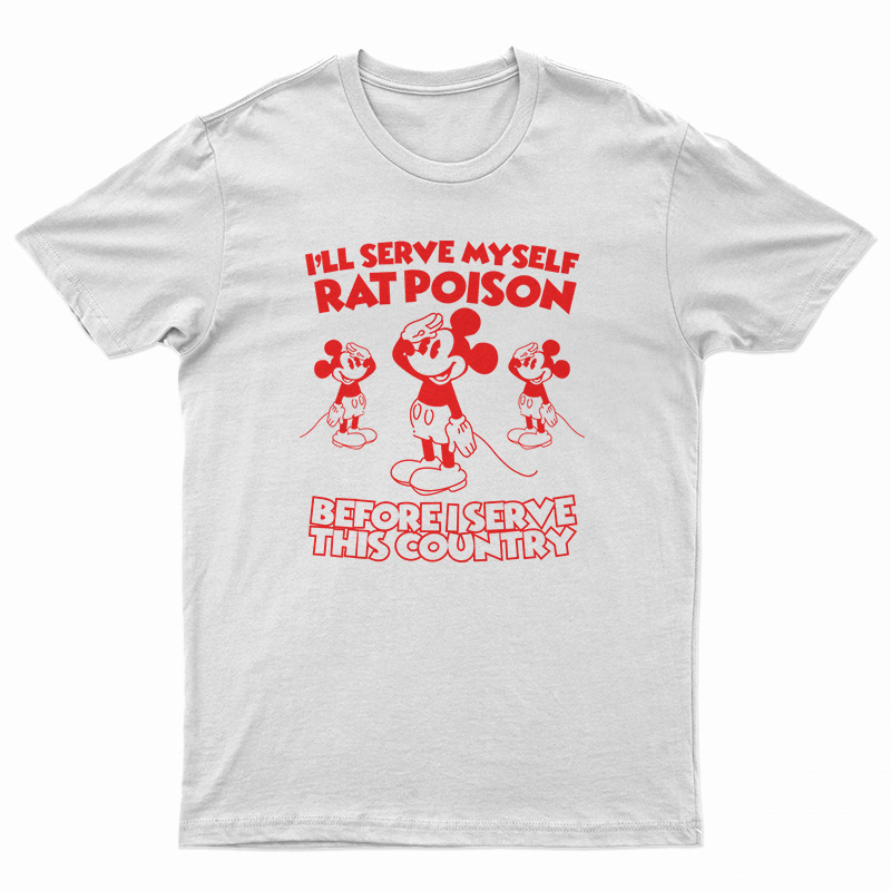 i ll serve myself rat poison shirt