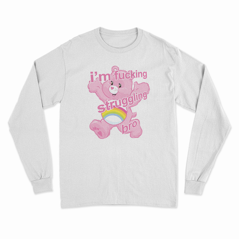 I'm Fucking Struggling Bro Long Sleeve T-Shirt