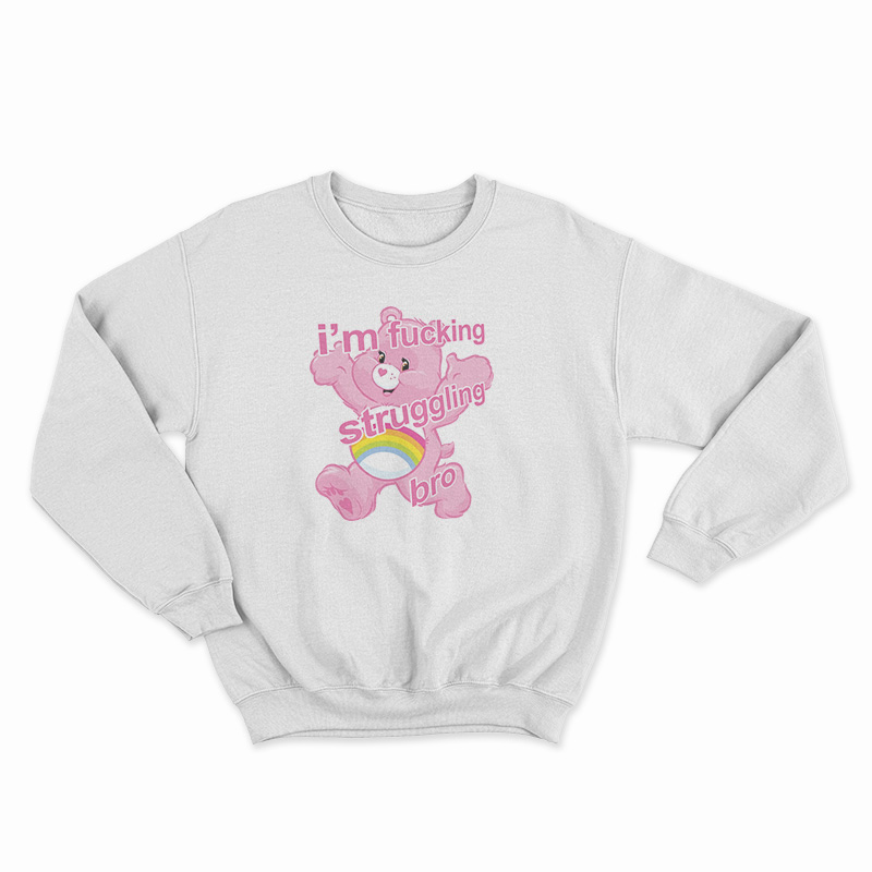 I'm Fucking Struggling Bro Sweatshirt
