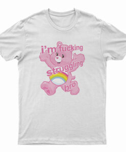 I'm Fucking Struggling Bro T-Shirt