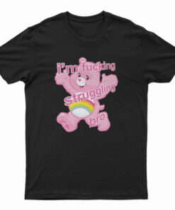 I'm Fucking Struggling Bro T-Shirt