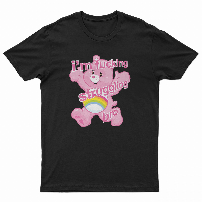 I'm Fucking Struggling Bro T-Shirt