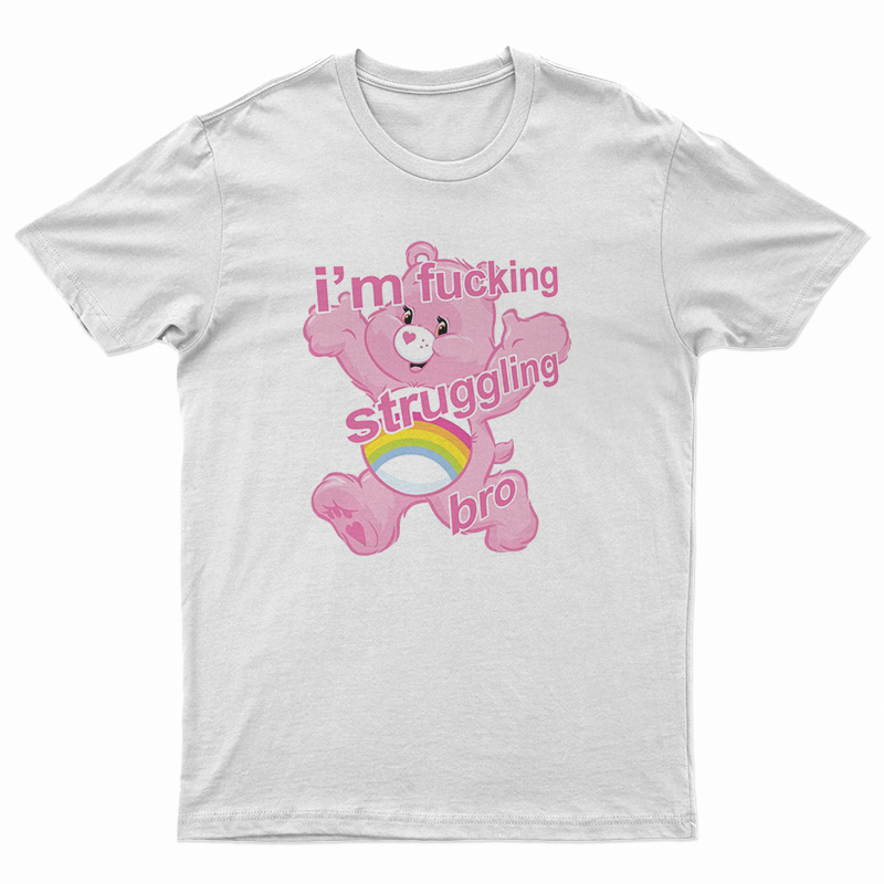 I'm Fucking Struggling Bro T-Shirt