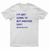 I'm Not Going To Buy Another Goat Never No Way T-Shirt