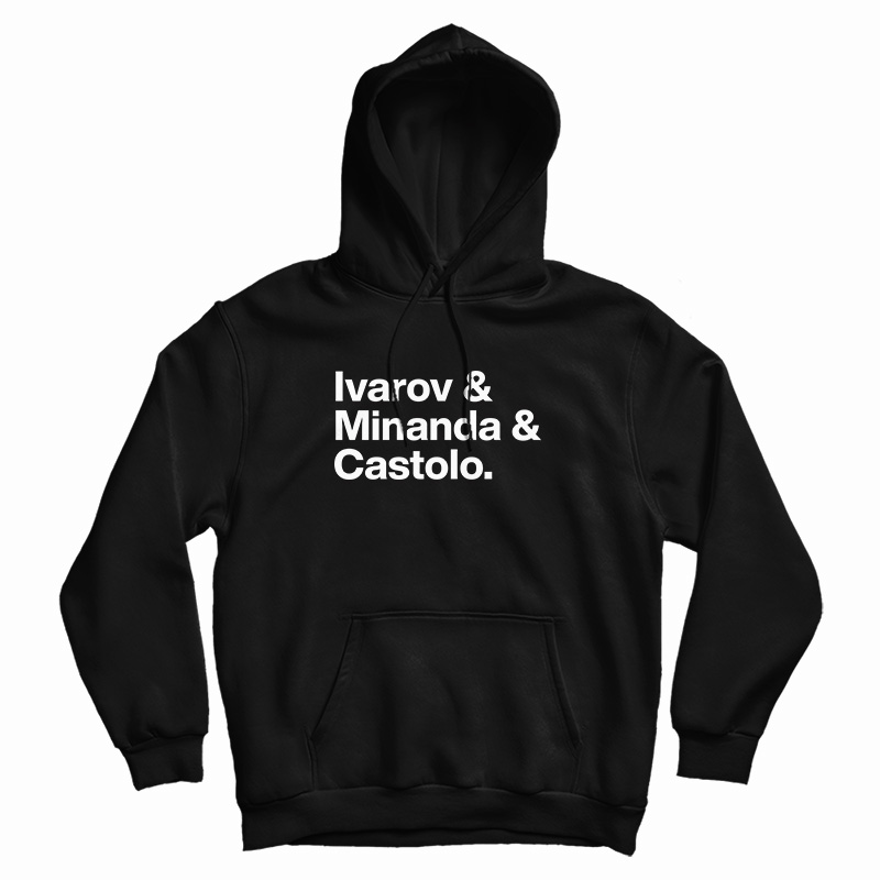 Ivarov And Minanda And Castolo Hoodie