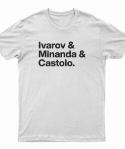 Ivarov And Minanda And Castolo T-Shirt