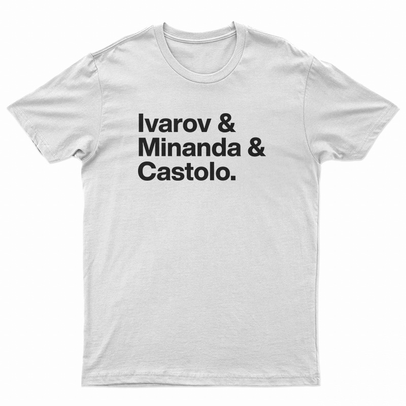 Ivarov And Minanda And Castolo T-Shirt