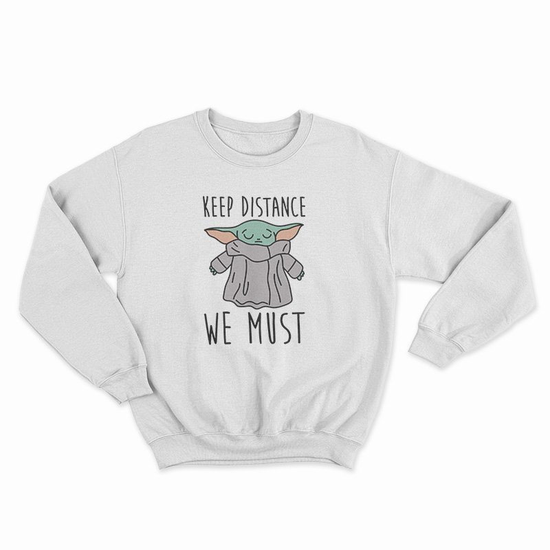 Keep Distance We Must Baby Yoda Sweatshirt