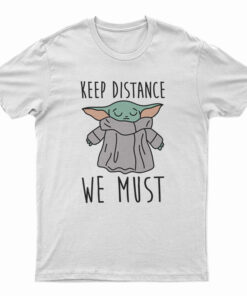 Keep Distance We Must Baby Yoda T-Shirt