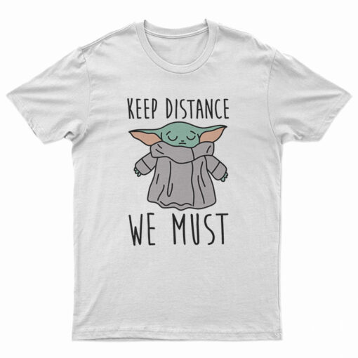 Keep Distance We Must Baby Yoda T-Shirt