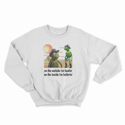 Kermit Hootin And Hollerin On The Outside I'm Hootin Sweatshirt