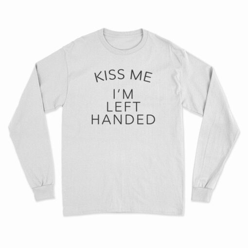Kiss Me I'm Left Handed Long Sleeve T-Shirt