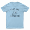 Kiss Me I'm Left Handed T-Shirt