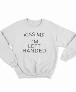 Kiss Me I'm Left Handed Sweatshirt