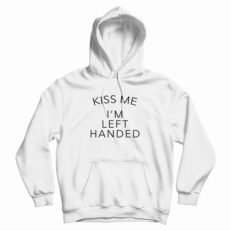 Kiss Me I'm Left Handed Hoodie