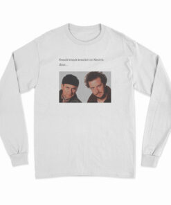 Knock Knockin On Kevin's Door Long Sleeve T-Shirt