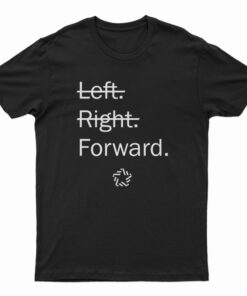 Left Right Forward T-Shirt
