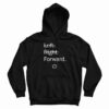 Left Right Forward Hoodie