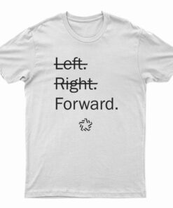 Left Right Forward T-Shirt