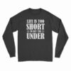 Life Is Too Short To Bet The Under Long Sleeve T-Shirt