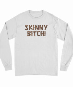 Lindsay Lohan Skinny Bitch Long Sleeve T-Shirt