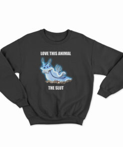 Love This Animal The Slut Sweatshirt