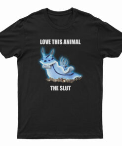 Love This Animal The Slut T-Shirt