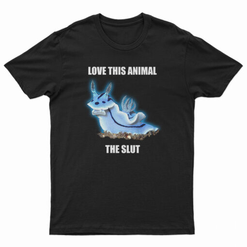 Love This Animal The Slut T-Shirt