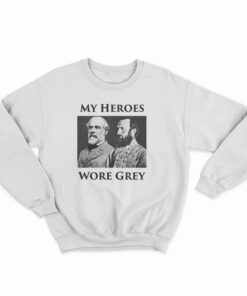 My Heroes Wore Grey Sweatshirt